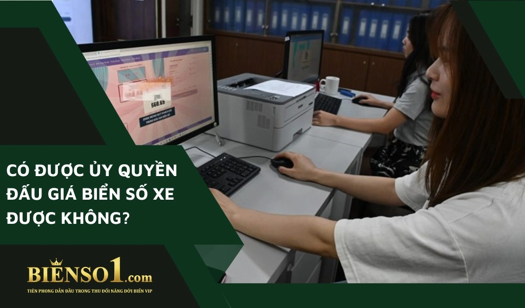 Theo luật, người dân hoàn toàn được phép uỷ quyền đấu giá biển số xe hợp pháp.